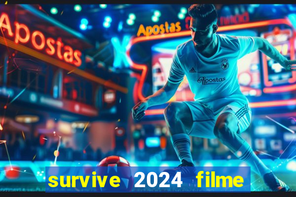 survive 2024 filme completo dublado